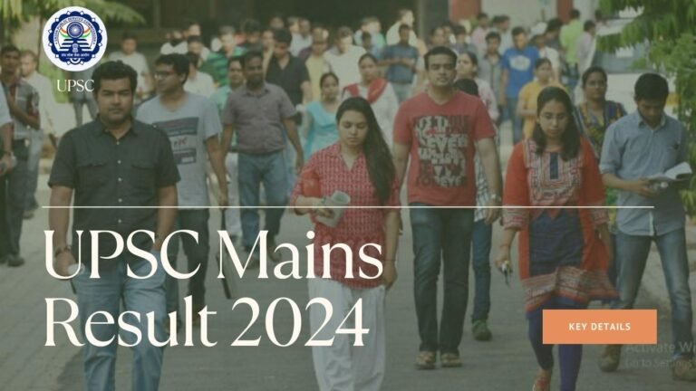 UPSC Mains Result 2024: Key Details, Steps, and Next Steps for Aspirants